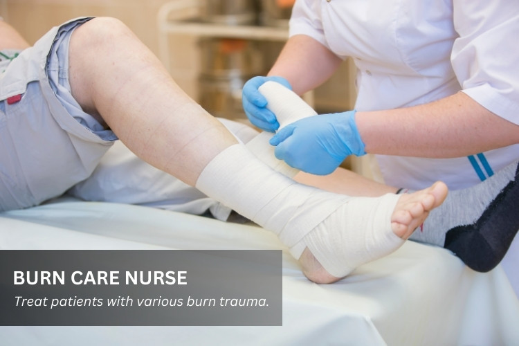 Burn Care Nurse treat patients with various levels of burn trauma.