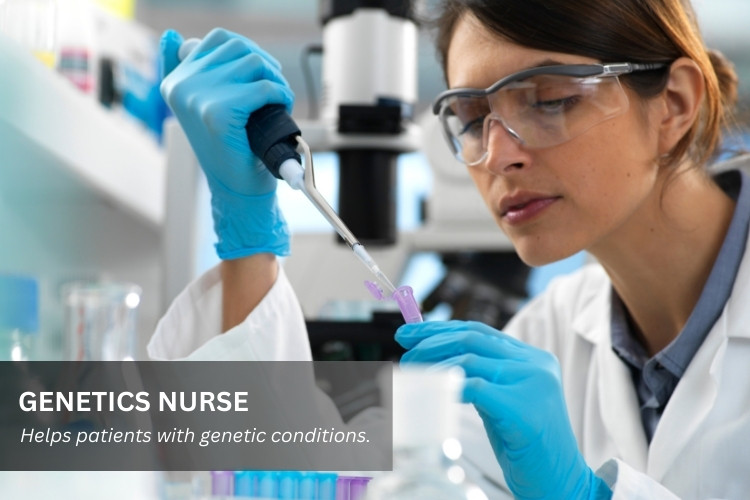 Genetics Nurses care for patients with genetic conditions.