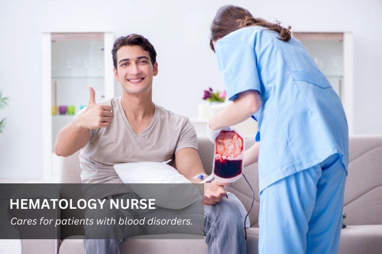 Hematology Nurse cares for patients with blood disorders.