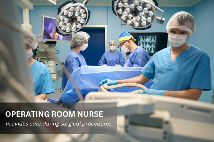 Operating Room Nurse provides care during surgical procedures.