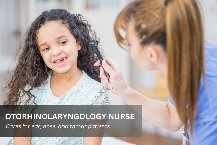 Otorhinolaryngology Nurse works alongside ear, nose, and throat physicians (ENT).