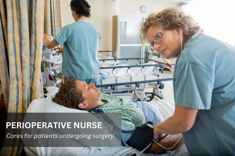 Perioperative Nurse cares for patients undergoing surgery.