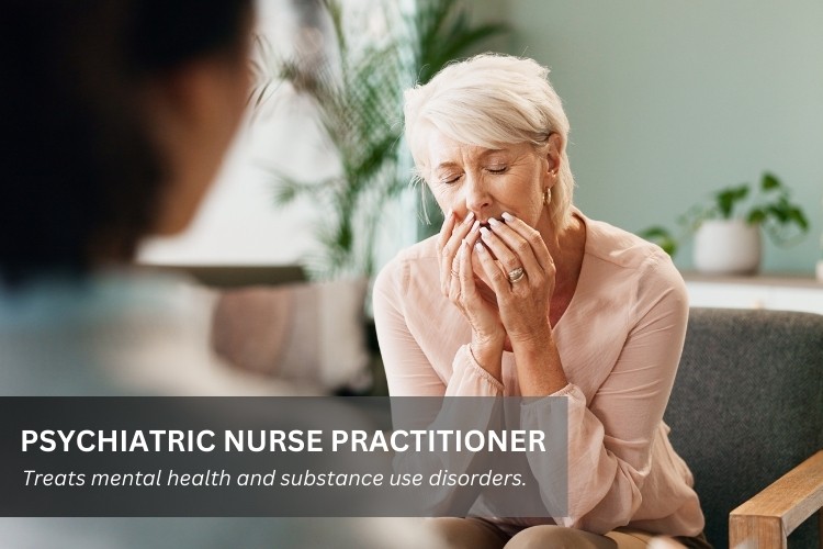 Psychiatric Nurse Practitioner (PMHNP) treats mental health and substance use disorders.