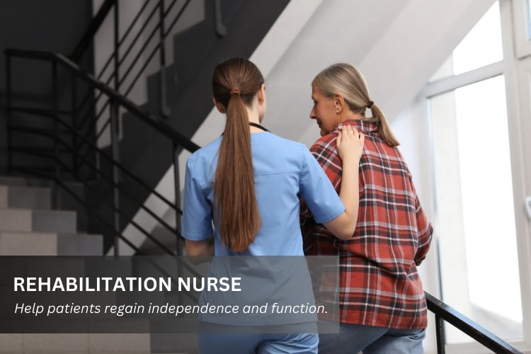 Rehabilitation Nurse helps a patient regain independence and function.