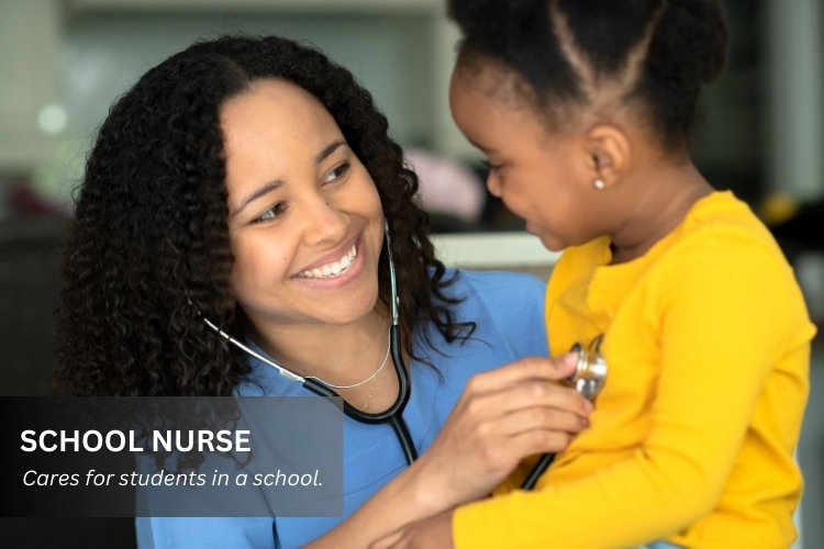 School Nurse cares for students in educational settings.