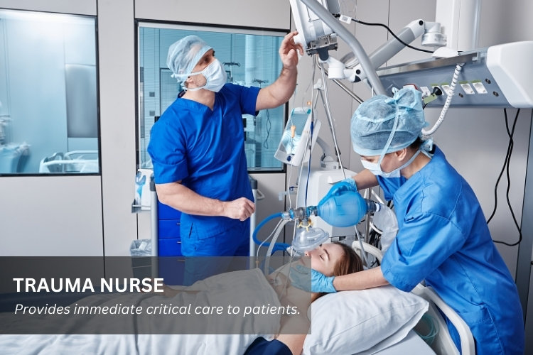 Trauma Nurse provides immediate critical care to patients.